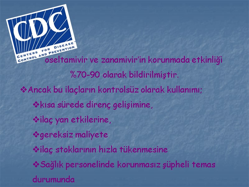 oseltamivir ve zanamivir’in korunmada etkinliği    %70-90 olarak bildirilmiştir. Ancak bu ilaçların